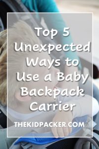 Top 5 Unexpected ways to use a baby backpack carrier